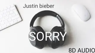 Justin bieber - Sorry (8D AUDIO)