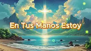 En Tus Manos Estoy