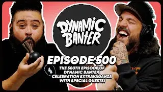 The 500th Episode of Dynamic Banter Celebration Extravaganza w/ Special Guests! | Dynamic Banter 500