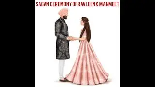 SAGAN CEREMONY OF RAVLEEN & MANMEET...