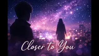Closer to You | Dreamy Pop Love Song #DreamyPop #LoveSong