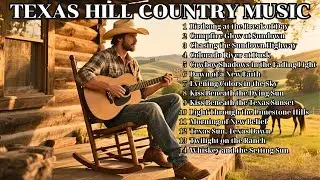 Texas Hill Country Cowboy Songs 2025 🌵 | Best Classic & Relaxing Country Playlist #3