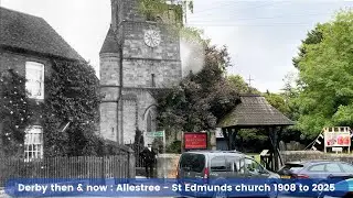 Derby Then and now - Allestree : St Edmunds church 1908 to 2025 | 4K