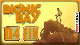 Bionic Bay (FR ) - Ep 04 - FIN - PixelCorps