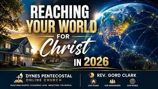 Reaching Your world for Christ in 2026 - Message from Rev. Gord Clark
