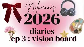 2026 diaries - ep 3 : vision board