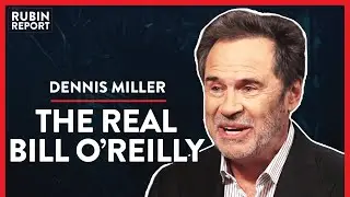 What Bill O’Reilly Is Really Like & Taking On Critics (Pt.2) | Dennis Miller | COMEDY | Rubin Report