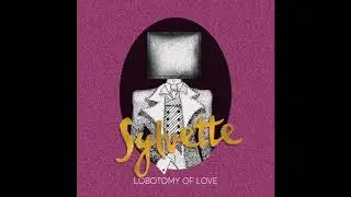 Sylvette - Lobotomy of Love