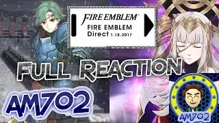 AM702 Reacts to: FIRE EMBLEM DIRECT 1.18.17!! W/ FACECAM!