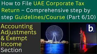 UAE Corporate Tax Filing (Part 6 of 10) | Accounting Adjustments & Exempt Income Section