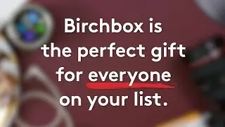 Birchbox UK: The Perfect Gift For Everyone On Your List