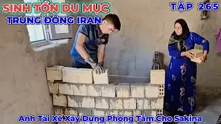 Phần 265: Anh Tài Xế Trẻ Xây Dựng Căn Phòng Cũ Thành Nhà Vệ Sinh Tiện Nghi Giúp Sakina