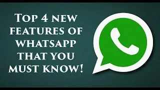 Top 4 new features of whatsapp: 2017 Nov