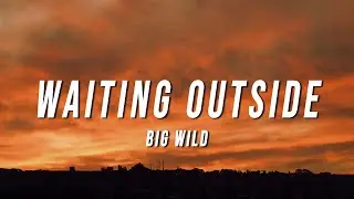 Big Wild - Waiting Outside (Lyrics)