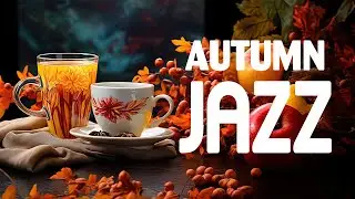 Chilly Autumn Jazz ☕ Smooth October Coffee Jazz Music and Bossa Nova Piano relaxing for Upbeat Moods