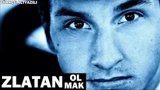 ZLATAN OLMAK! | T&uuml;rk&ccedil;e Altyazılı Belgesel