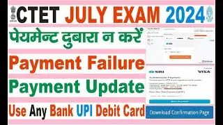 CTET July exam 2024 payment failure update final print status problem solved