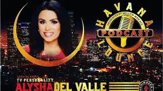Alysha Del Valle from Pico to Hollywood, Ups & Downs, Black List on Havana Lounge Pod Ep 12