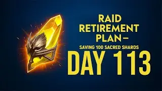 Raid Retirement Plan &ndash; Saving 100 Sacred Shards (Day113)