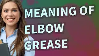 Elbow grease | meaning of Elbow grease