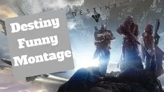 Destiny Funny Montage | Destiny #1