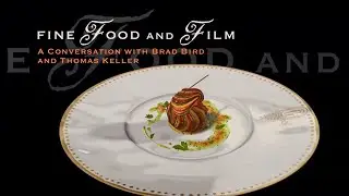Хорошая еда и фильмы: беседа с Брэдом Бердом и Томасом Келлером