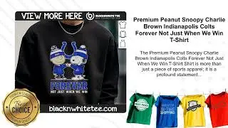 Premium Peanut Snoopy Charlie Brown Indianapolis Colts Forever Not Just When We Win T-Shirt