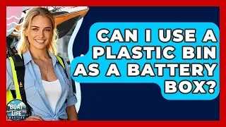 Can I Use A Plastic Bin As A Battery Box? - Boat Life Masters