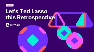 Master Agile Retrospectives with Ted Lasso&rsquo;s Coaching Mindset | Easy Agile Webinar