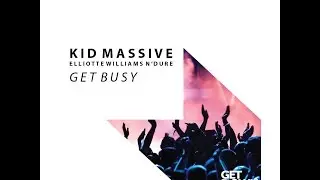 Kid Massive ft Elliotte Williams N'dure - Get Busy - Radio Edit