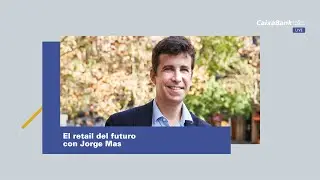 El retail del futuro con Jorge Mas