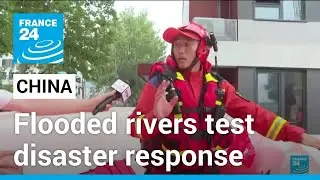 Flooded rivers, trapped residents test China's disaster response &bull; FRANCE 24 English