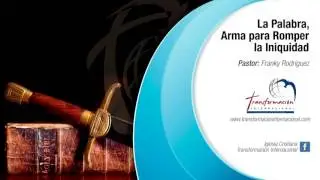 Tema #40 Iniquidad. La Palabra, Arma para Romper la Iniquidad - Pastor Franky Rodríguez