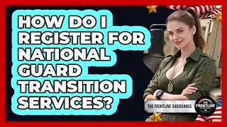 How Do I Register For National Guard Transition Services?