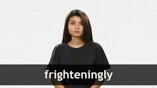How to pronounce FRIGHTENINGLY in American English