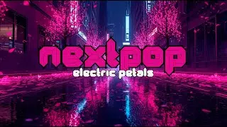 Nextpop &ndash; Electric Petals (Official Single) | K-POP 2026