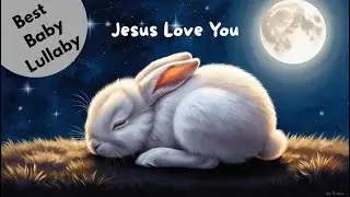 Put Your Baby To Sleep IN GOD'S LOVE | Christian Baby Lullaby | Jesus Love You |Relaxing Sleep Music