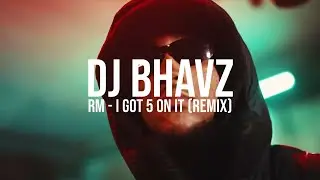 RM - I Got 5 On It (Remix) | DJ Bhavz