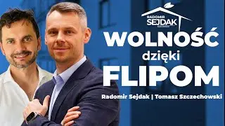 Wolność dzięki flipom | Radomir Sejdak Tomasz Szczechowski rozmowa o nieruchomościach.