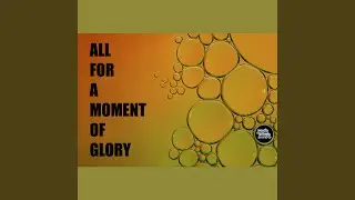 All For A Moment Of Glory