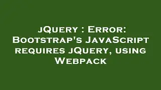 jQuery : Error: Bootstrap's JavaScript requires jQuery, using Webpack