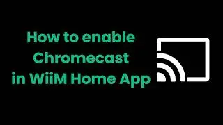 How to enable Chromecast in WiiM Home App