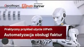 Praktyczny przykład użycia UiPath - Automatyzacja obsługi faktur