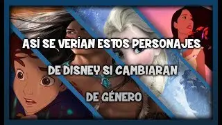 ASÍ SE VERÍAN ESTOS PERSONAJES  DE DISNEY SI CAMBIARAN  DE GÉNERO!!😱✅