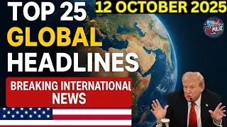 🌍 Top 25 Global Headlines | Breaking International News | 12 October 2025 | USAPULSE #america