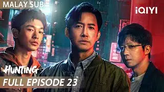 【BM SUB】Hunting 围猎 EP23 | Wang Yang, Zhang Youhao, Yu Haoming, Deng Enxi | iQIYI Malaysia