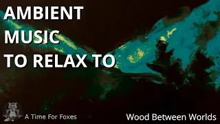 Ambient Music to Relax to | 