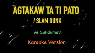 Agtakaw ta ti pato / Slam Dunk Song - AI Salidumay (Karaoke Version)