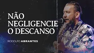 Não negligencie o descanso | Rodolfo Abrantes
