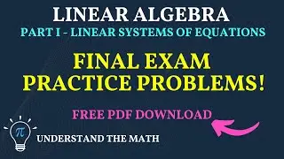 Linear Algebra Exam Review &ndash; Part 1: Linear Systems of Equations (Practice Problems)